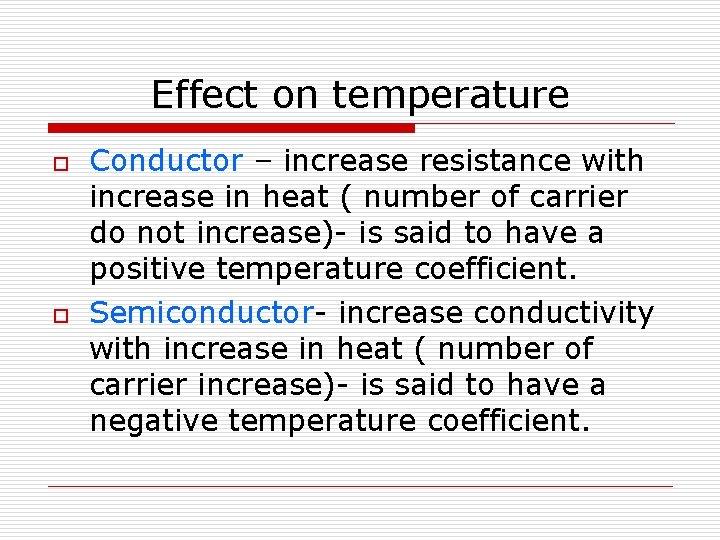 Effect on temperature o o Conductor – increase resistance with increase in heat (