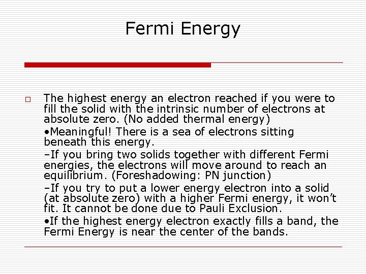 Fermi Energy o The highest energy an electron reached if you were to fill