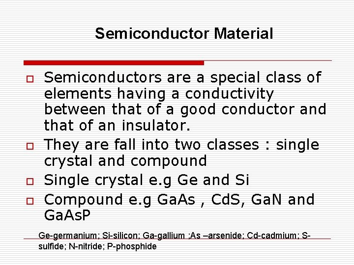 Semiconductor Material o o Semiconductors are a special class of elements having a conductivity