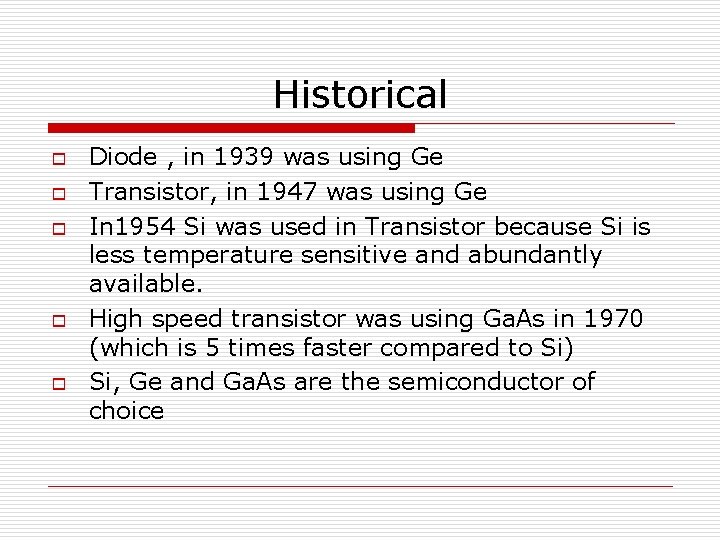 Historical o o o Diode , in 1939 was using Ge Transistor, in 1947