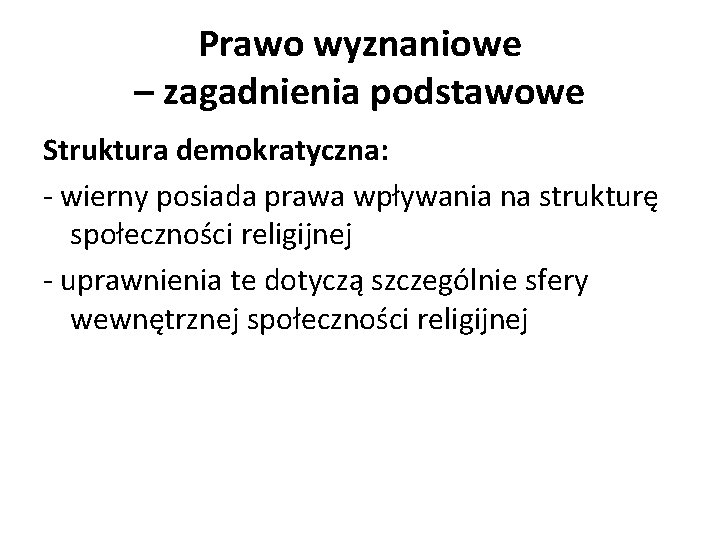 Prawo wyznaniowe – zagadnienia podstawowe Struktura demokratyczna: - wierny posiada prawa wpływania na strukturę