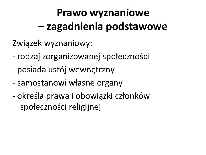 Prawo wyznaniowe – zagadnienia podstawowe Związek wyznaniowy: - rodzaj zorganizowanej społeczności - posiada ustój