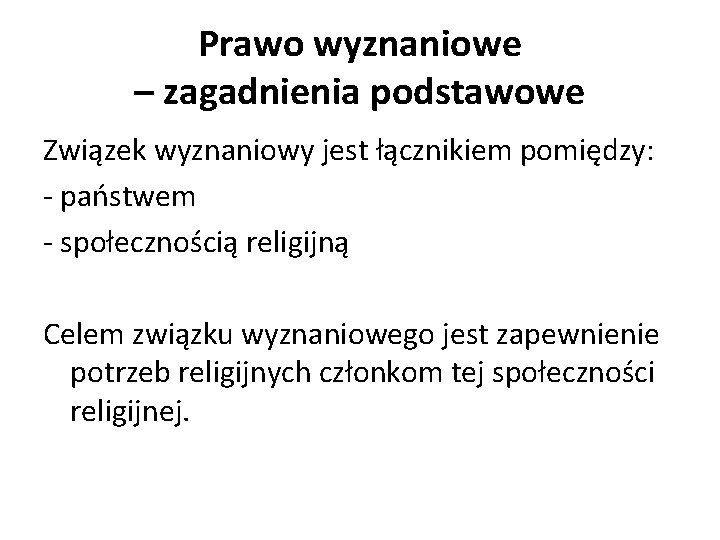 Prawo wyznaniowe – zagadnienia podstawowe Związek wyznaniowy jest łącznikiem pomiędzy: - państwem - społecznością