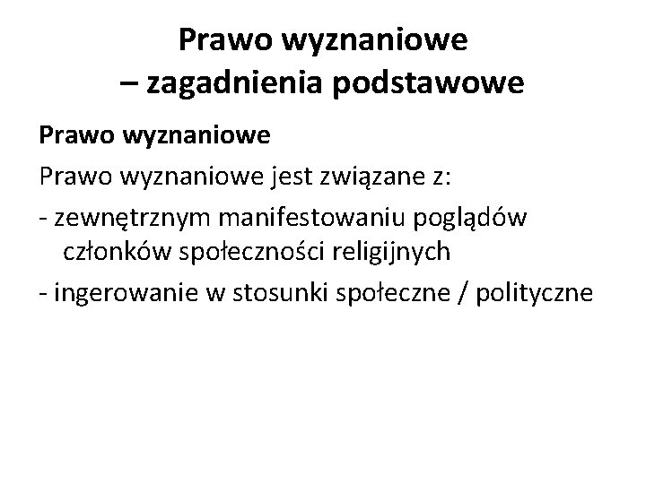 Prawo wyznaniowe – zagadnienia podstawowe Prawo wyznaniowe jest związane z: - zewnętrznym manifestowaniu poglądów