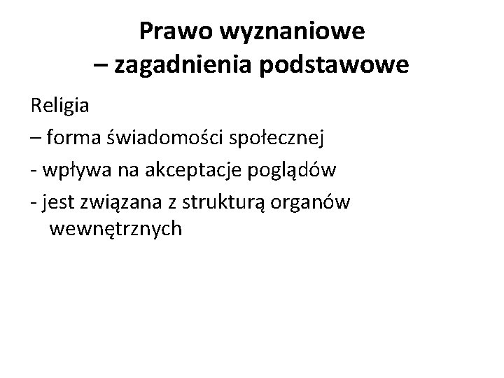 Prawo wyznaniowe – zagadnienia podstawowe Religia – forma świadomości społecznej - wpływa na akceptacje