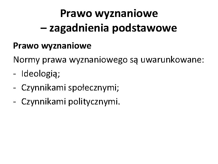 Prawo wyznaniowe – zagadnienia podstawowe Prawo wyznaniowe Normy prawa wyznaniowego są uwarunkowane: - Ideologią;