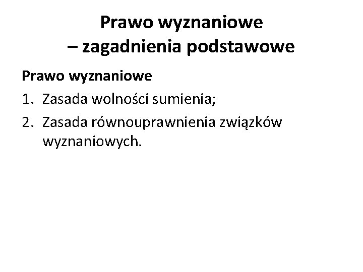 Prawo wyznaniowe – zagadnienia podstawowe Prawo wyznaniowe 1. Zasada wolności sumienia; 2. Zasada równouprawnienia