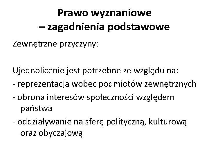 Prawo wyznaniowe – zagadnienia podstawowe Zewnętrzne przyczyny: Ujednolicenie jest potrzebne ze względu na: -