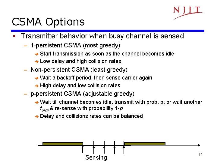 CSMA Options • Transmitter behavior when busy channel is sensed – 1 -persistent CSMA