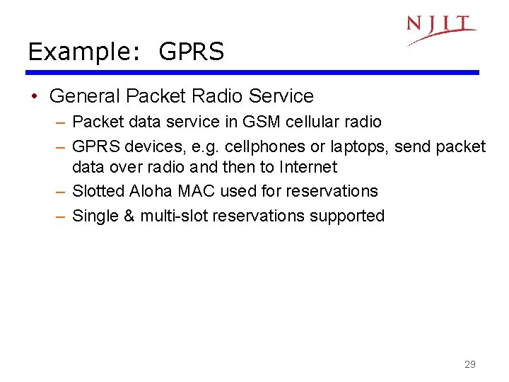 Example: GPRS • General Packet Radio Service – Packet data service in GSM cellular