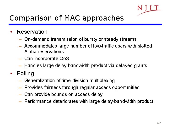 Comparison of MAC approaches • Reservation – On-demand transmission of bursty or steady streams