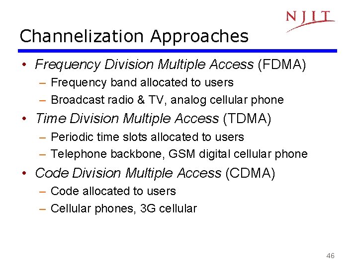 Channelization Approaches • Frequency Division Multiple Access (FDMA) – Frequency band allocated to users