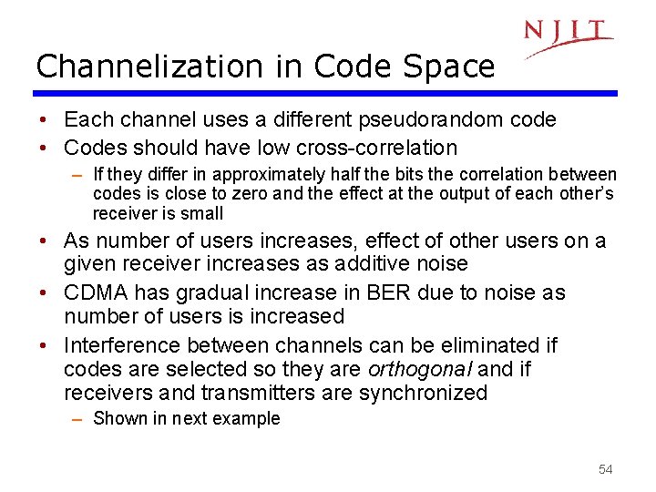 Channelization in Code Space • Each channel uses a different pseudorandom code • Codes