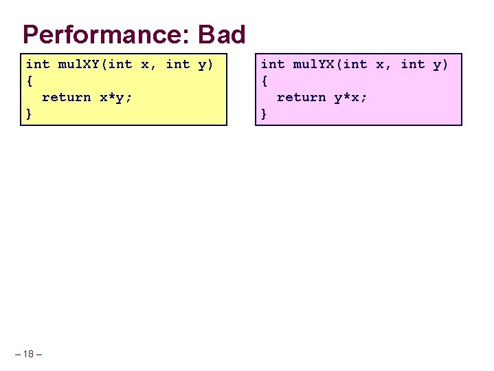 Performance: Bad int mul. XY(int x, int y) { return x*y; } – 18