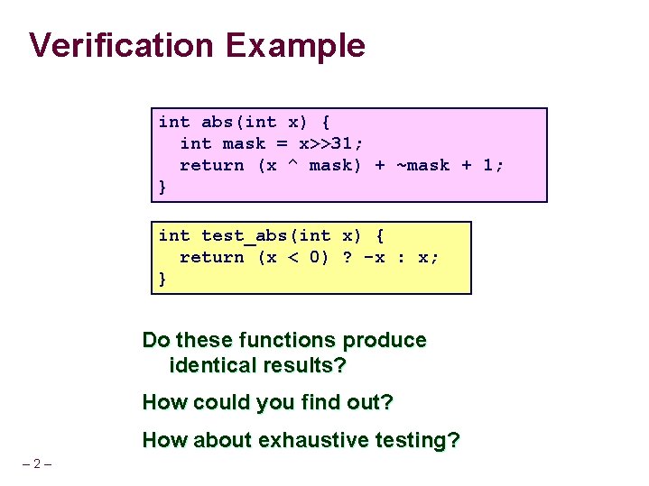 Verification Example int abs(int x) { int mask = x>>31; return (x ^ mask)