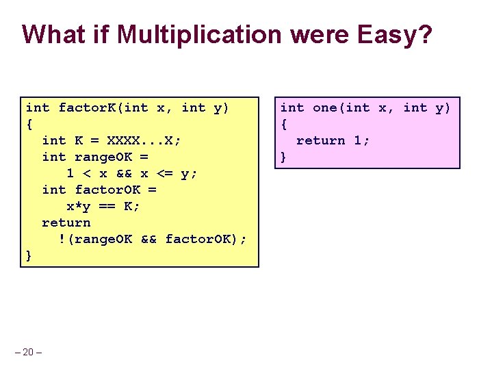 What if Multiplication were Easy? int factor. K(int x, int y) { int K