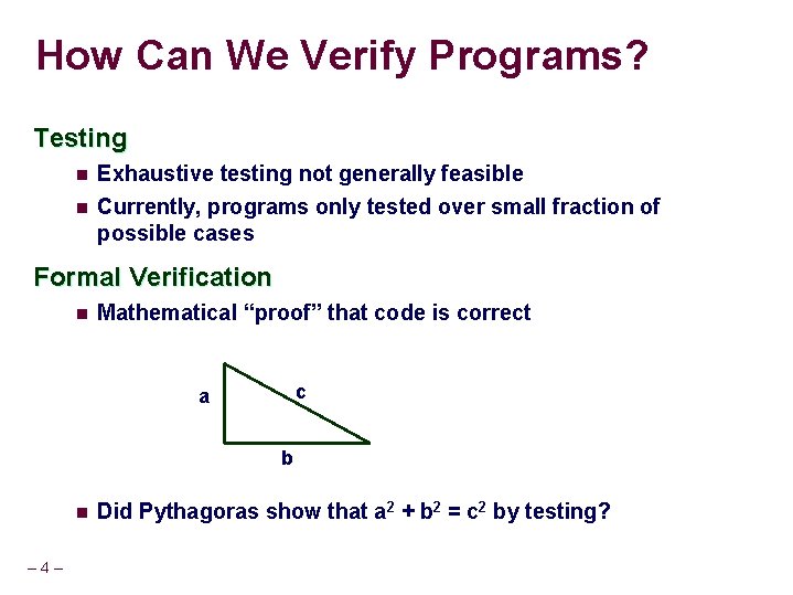 How Can We Verify Programs? Testing n Exhaustive testing not generally feasible n Currently,