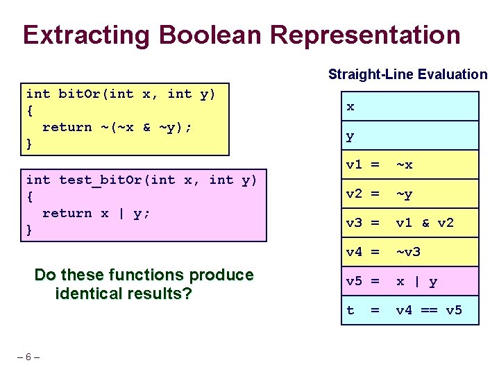 Extracting Boolean Representation Straight-Line Evaluation int bit. Or(int x, int y) { return ~(~x