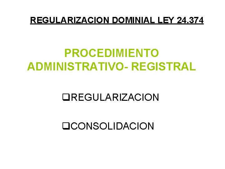 REGULARIZACION DOMINIAL LEY 24. 374 PROCEDIMIENTO ADMINISTRATIVO- REGISTRAL q. REGULARIZACION q. CONSOLIDACION 