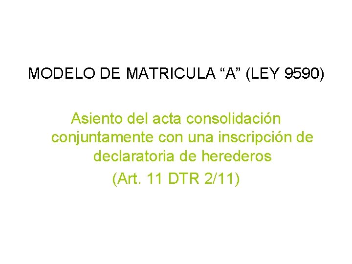 MODELO DE MATRICULA “A” (LEY 9590) Asiento del acta consolidación conjuntamente con una inscripción