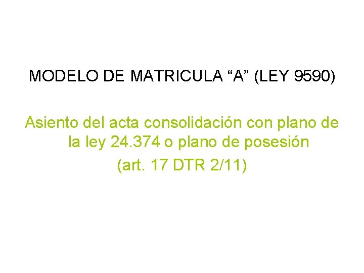 MODELO DE MATRICULA “A” (LEY 9590) Asiento del acta consolidación con plano de la