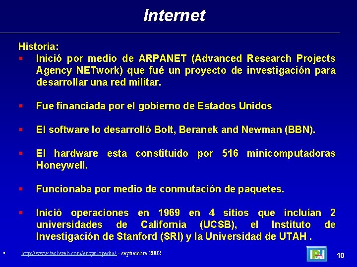 Internet Historia: § Inició por medio de ARPANET (Advanced Research Projects Agency NETwork) que