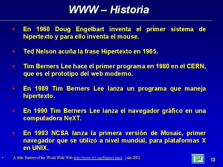 WWW – Historia • § En 1960 Doug Engelbart inventa el primer sistema de