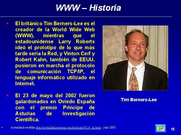 WWW – Historia • § El británico Tim Berners-Lee es el creador de la