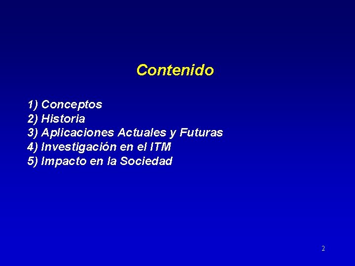 Contenido 1) Conceptos 2) Historia 3) Aplicaciones Actuales y Futuras 4) Investigación en el