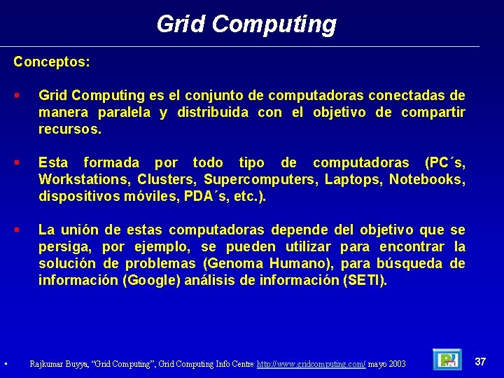 Grid Computing Conceptos: • § Grid Computing es el conjunto de computadoras conectadas de