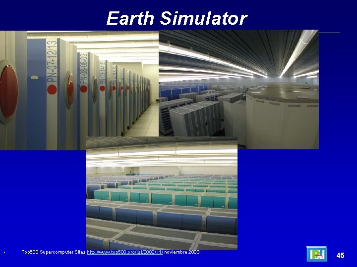 Earth Simulator • Top 500 Supercomputer Sites http: //www. top 500. org/list/2002/11/ noviembre 2003