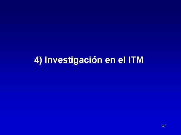 4) Investigación en el ITM 47 