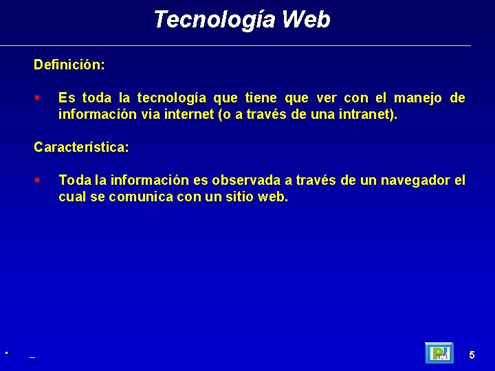 Tecnología Web Definición: § Es toda la tecnología que tiene que ver con el