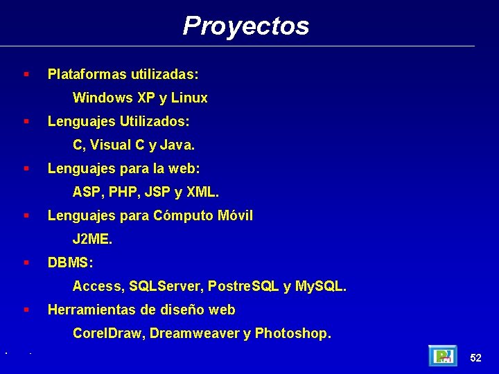 Proyectos § Plataformas utilizadas: Windows XP y Linux § Lenguajes Utilizados: C, Visual C