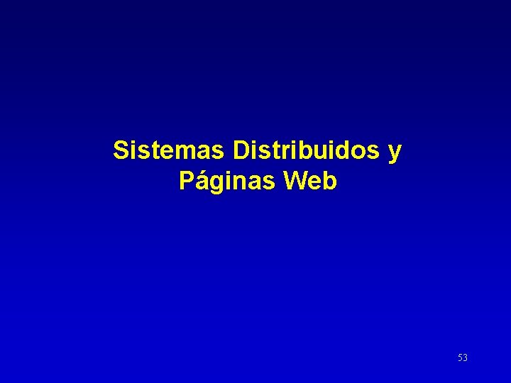 Sistemas Distribuidos y Páginas Web 53 