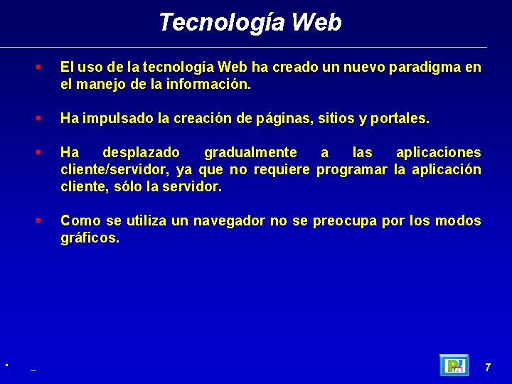 Tecnología Web • § El uso de la tecnología Web ha creado un nuevo