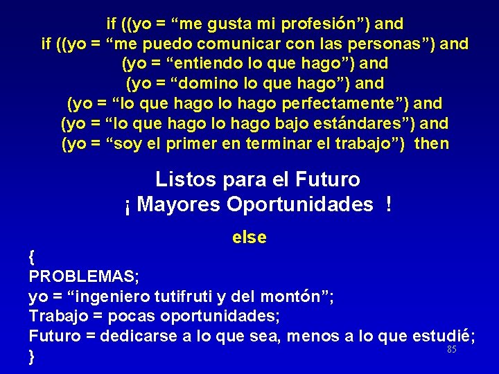 if ((yo = “me gusta mi profesión”) and if ((yo = “me puedo comunicar