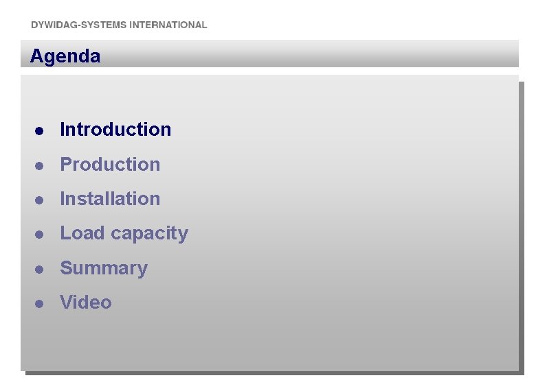 Agenda l Introduction l Production l Installation l Load capacity l Summary l Video