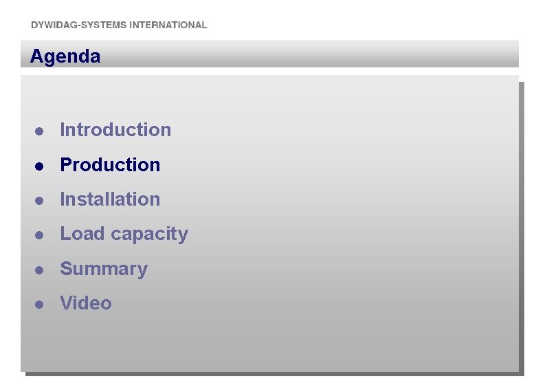 Agenda l Introduction l Production l Installation l Load capacity l Summary l Video