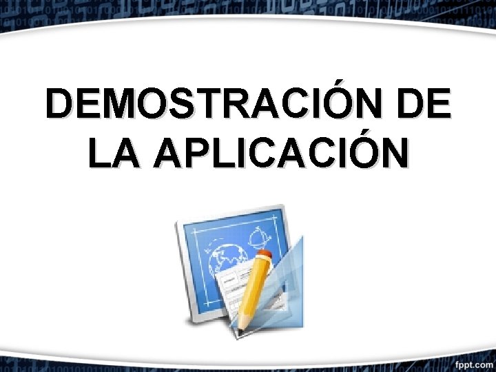 DEMOSTRACIÓN DE LA APLICACIÓN 