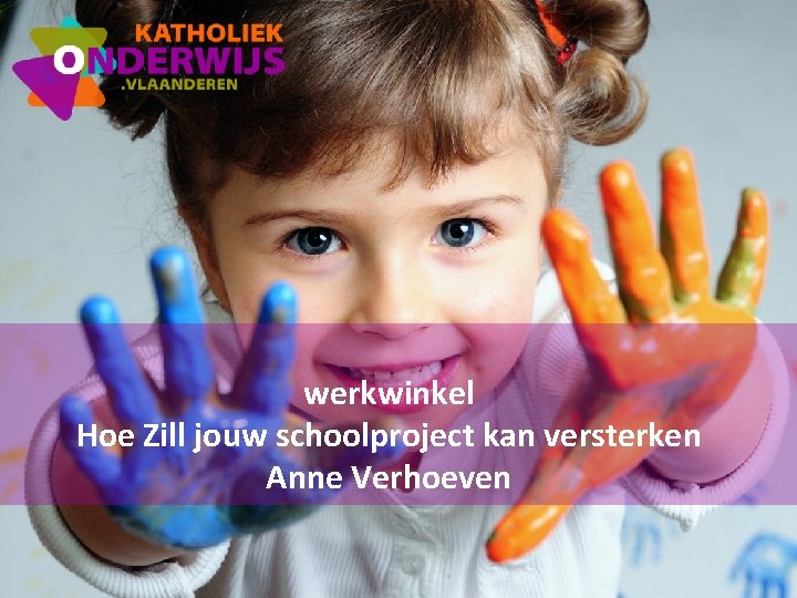 werkwinkel Hoe Zill jouw schoolproject kan versterken Anne Verhoeven 