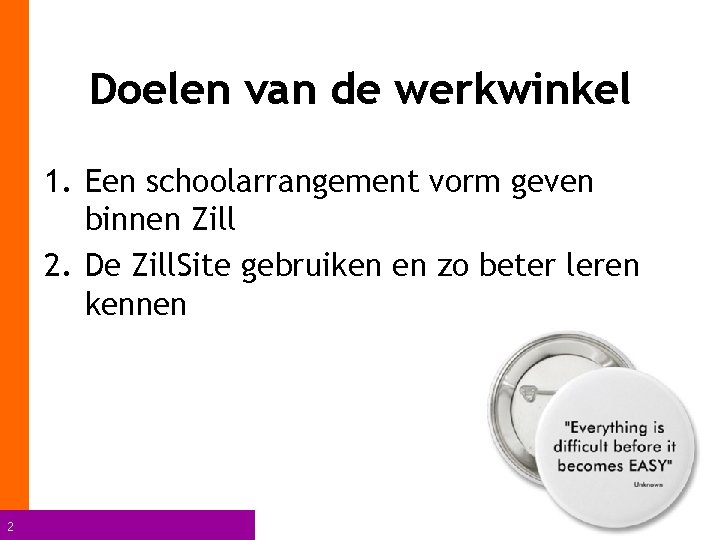 Doelen van de werkwinkel 1. Een schoolarrangement vorm geven binnen Zill 2. De Zill.
