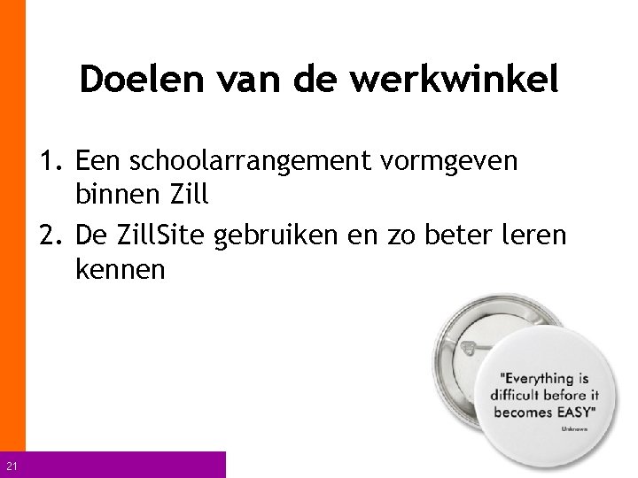 Doelen van de werkwinkel 1. Een schoolarrangement vormgeven binnen Zill 2. De Zill. Site