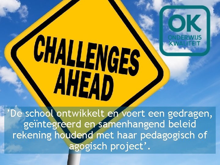 Zorg voor organisatiebrede ’De school ontwikkelt en voert een gedragen, gedragenheid geïntegreerd en samenhangend