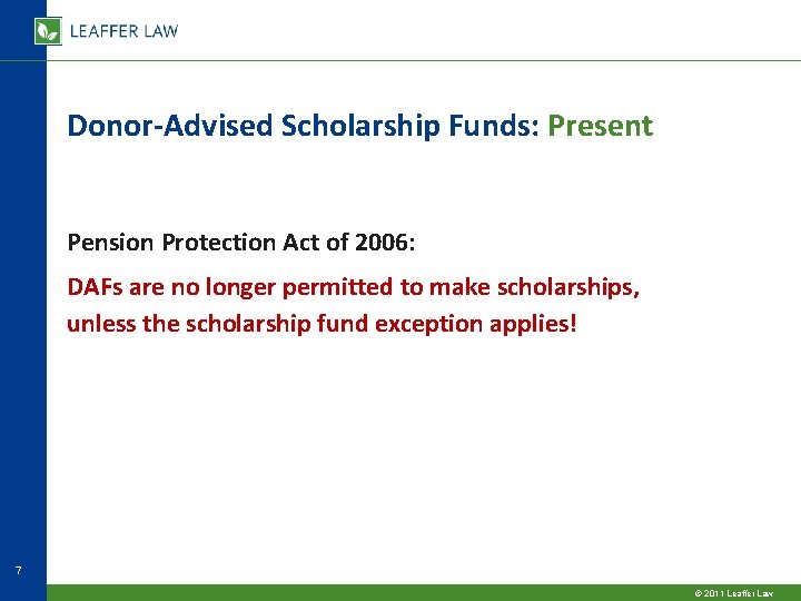Donor-Advised Scholarship Funds: Present Pension Protection Act of 2006: DAFs are no longer permitted Donor-Advised Scholarship Funds: Present Pension Protection Act of 2006: DAFs are no longer permitted