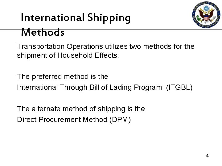 International Shipping Methods Transportation Operations utilizes two methods for the shipment of Household Effects: International Shipping Methods Transportation Operations utilizes two methods for the shipment of Household Effects: