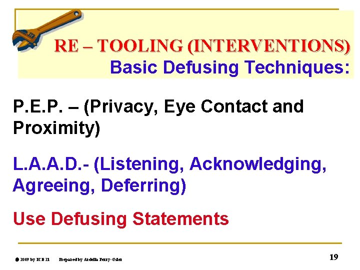 RE – TOOLING (INTERVENTIONS) Basic Defusing Techniques: P. E. P. – (Privacy, Eye Contact