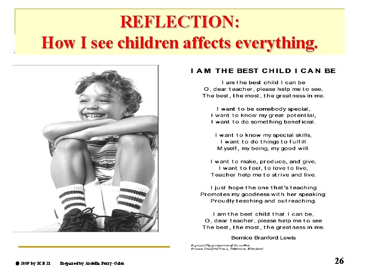 REFLECTION: How I see children affects everything. 2009 by ICE 21 Prepared by Ardella