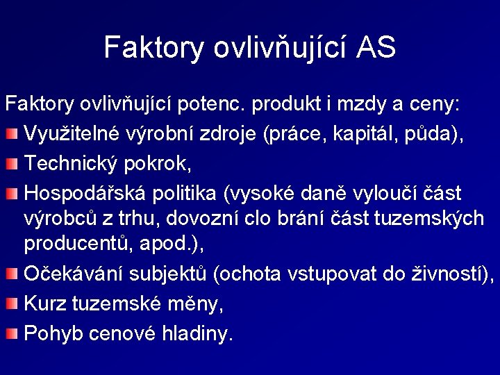 Faktory ovlivňující AS Faktory ovlivňující potenc. produkt i mzdy a ceny: Využitelné výrobní zdroje