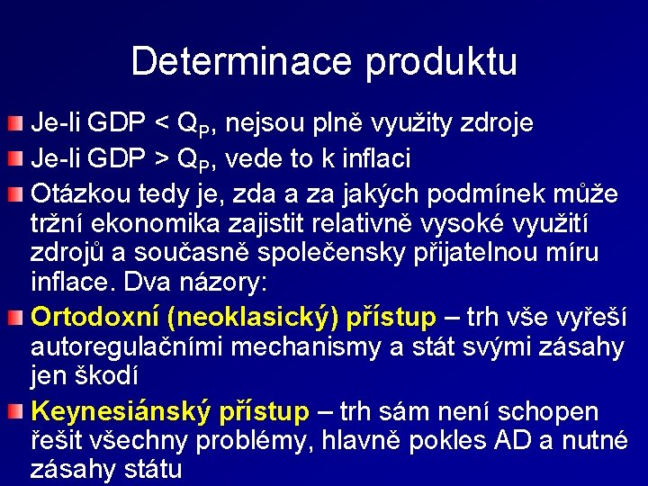 Determinace produktu Je-li GDP < QP, nejsou plně využity zdroje Je-li GDP > QP,